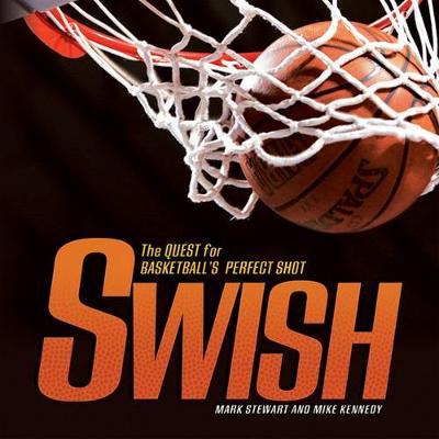 Swish: The Quest for Basketballs Perfect Shot