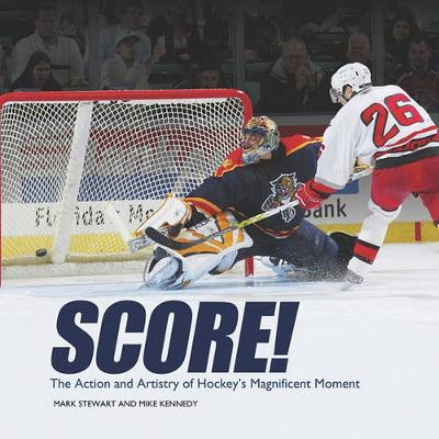 Score!: The Action and Artistry of Hockey's Magnificent Moment