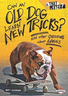 Can an Old Dog Learn New Tricks?: And Other Questions about Animals