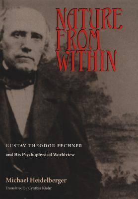 Nature From Within: Gustav Theodor Fechner And His Psychophysical Worldview