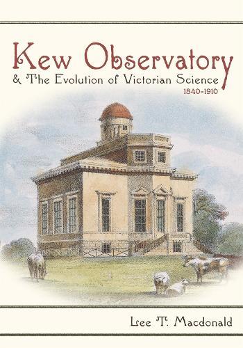 Kew Observatory and the Evolution of Victorian Science, 1840–1910