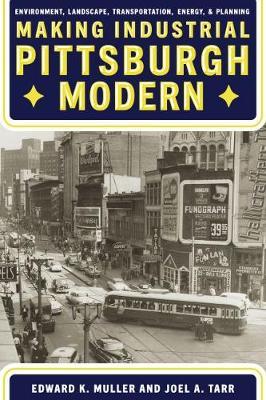 Making Industrial Pittsburgh Modern: Environment, Landscape, Transportation, Energy, and Planning