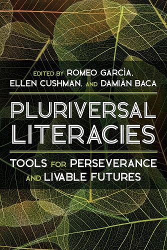 Literacies of/from the Pluriversal: Tools for Perseverance and Livable Futures