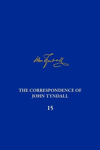 The Correspondence of John Tyndall, Volume 15: The Correspondence, November 1875-December 1877