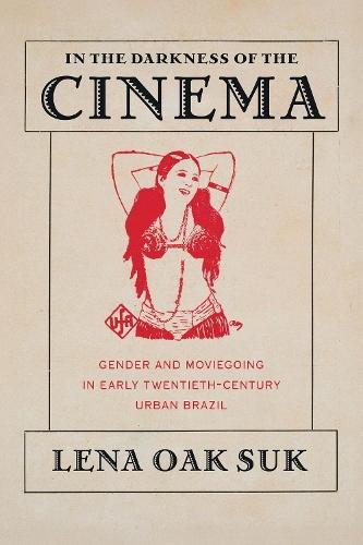 In the Darkness of the Cinema: Gender and Moviegoing in Twentieth-Century Brazil