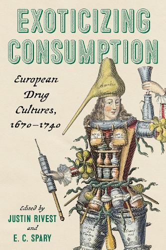 Exoticizing Consumption: European Drug Cultures, 1670-1740