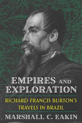 Empires and Exploration: Richard Francis Burton's Travels in Nineteenth-Century Brazil