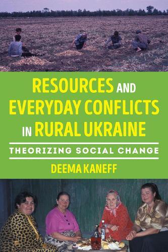 Resources and Everyday Conflicts in Rural Ukraine: Theorizing Social Change