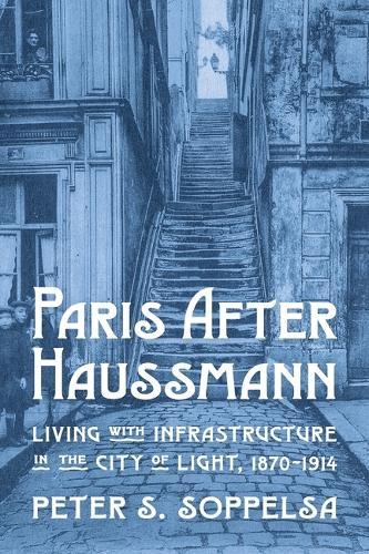 Inverting Haussmannization: Living with Infrastructure in Paris, 1870–1914