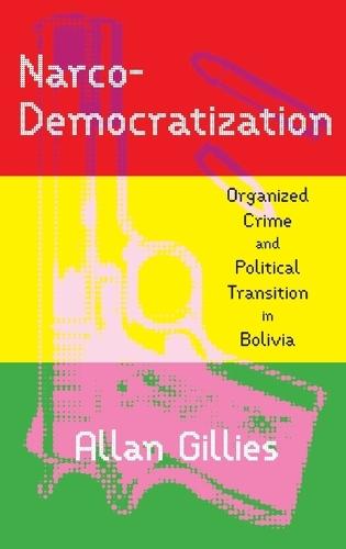 Narco-Democratization: Organized Crime and Political Transition in Bolivia