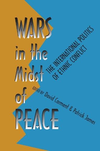 Wars in the Midst of Peace: The International Politics of Ethnic Conflict