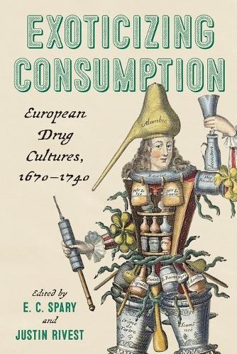 Exoticizing Consumption: European Drug Cultures, 1670-1740