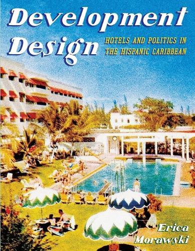 Development Design: Hotels and Politics in the Hispanic Caribbean