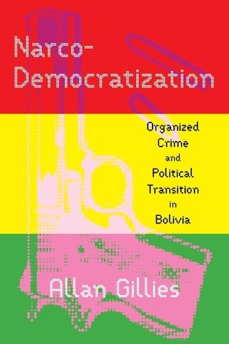 Narco-Democratization: Organized Crime and Political Transition in Bolivia