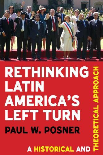 Rethinking Latin America’s Left Turn: A Historical and Theoretical Approach