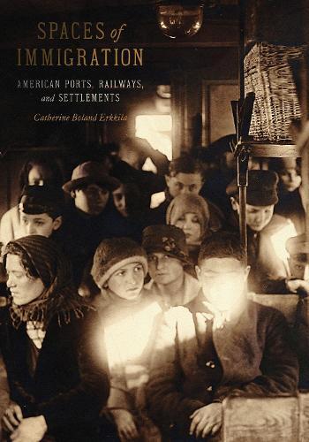 Spaces of Immigration: American Ports, Railways, and Settlements