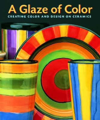A Glaze of Color: Creating Color and Design on Ceramics