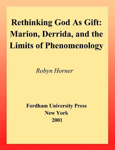 Rethinking God As Gift: Marion, Derrida, and the Limits of Phenomenology