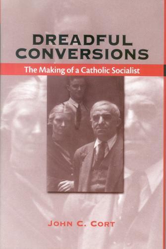 Dreadful Conversions: The Making of a Catholic Socialist