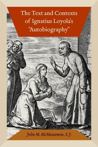 The Text and Contexts of Ignatius Loyola's ""Autobiography""