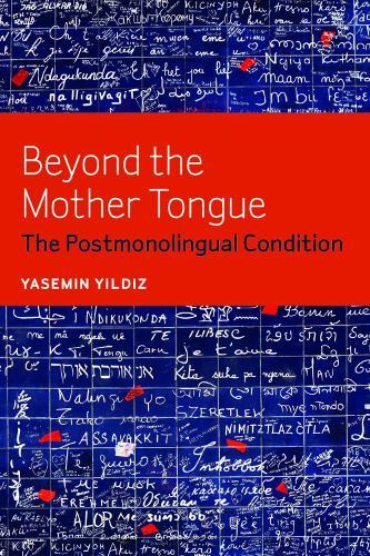 Beyond the Mother Tongue: The Postmonolingual Condition