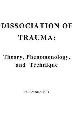 Dissociation of Trauma: Theory, Phenomenology, and Technique