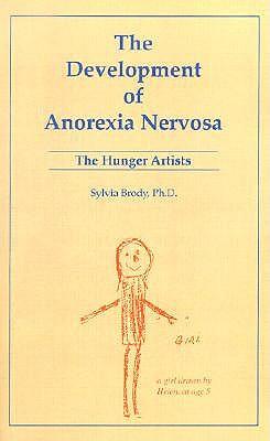 The Development of Anorexia Nervosa: The Hunger Artists