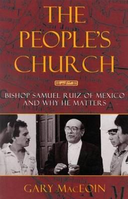 People's Church: Bishop Samuel Ruiz of Mexico and Why He Matters
