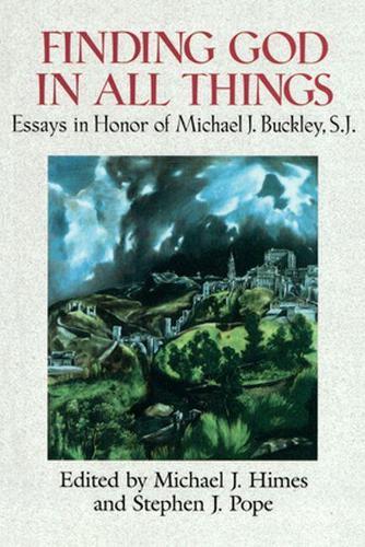 Finding God in All Things: Essays in Honor of Michael J. Buckley, S.J.