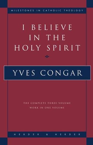 I Believe in the Holy Spirit: The Complete Three Volume Work in One Volume