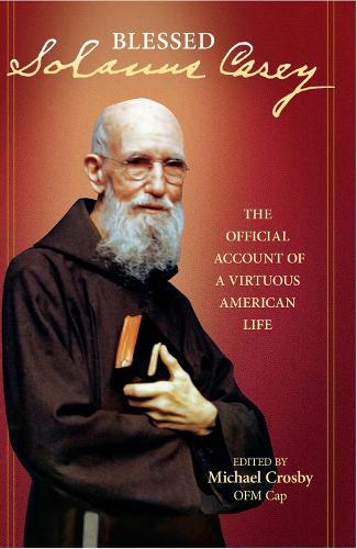 Solanus Casey: The Official Account of a Virtuous American Life
