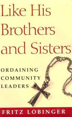 Like His Brothers and Sisters: Ordaining Community Leaders