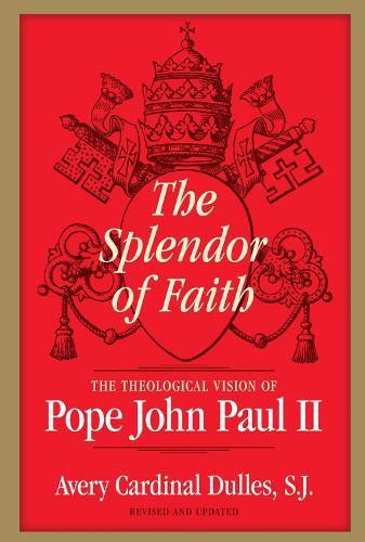 Splendor of Faith: The Theological Vision of Pope John Paul II