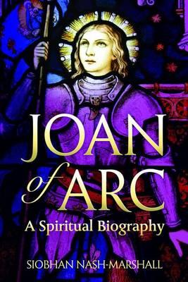 Joan of Arc: Spiritual Biography