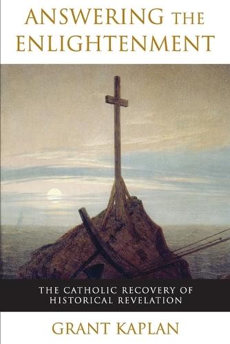 Answering the Enlightenment: The Catholic Recovery of Historical Revelation