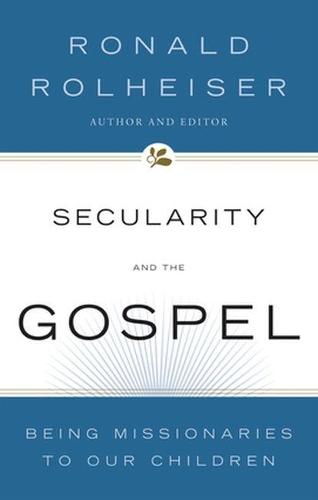 Secularity and the Gospel: Being Missionaries to Our Children