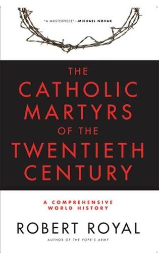 Catholic Martyrs of the Twentieth Century: A Comprehensive World History