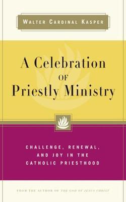 A Celebration of Priestly Ministry: Challenge, Renewal, and Joy in the Catholic Priesthood