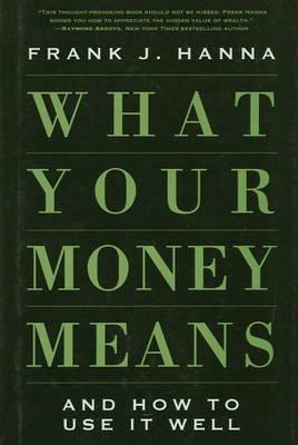 What Your Money Means: And How to Use it Well