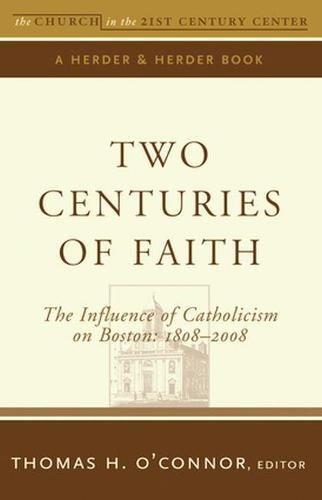 Two Centuries of Faith: The Influence of Catholicism on Boston: 1808-2008