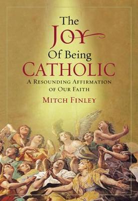 Joy of Being Catholic: A Resounding Affirmation of Our Faith