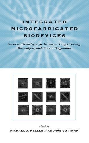 Integrated Microfabricated Biodevices: Advanced Technologies for Genomics, Drug Discovery, Bioanalysis, and Clinical Diagnostics