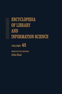Encyclopedia of Library and Information Science: Volume 45 - Supplement 10: Anglo-American Cataloguing Rules, Second Edition to Vocabularies for Online Subject Searching