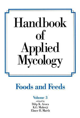 Handbook of Applied Mycology: Volume 3: Foods and Feeds