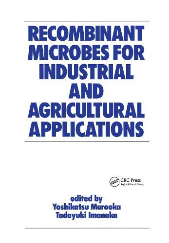 Recombinant Microbes for Industrial and Agricultural Applications