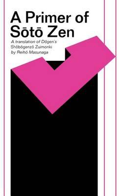 A Primer of Soto Zen: A Translation of Dogen's Shobogenzo Zuimonki