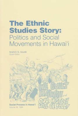 Ethnic Studies Story: Politics and Social Movements in Hawai'i - Essays in Honor of Marion Kelly