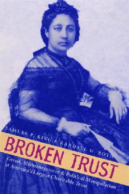 Broken Trust: Greed, Mismanagement, and Political Manipulation at America's Largest Charitable Trust