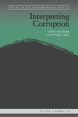 Interpreting Corruption: Culture and Politics in the Pacific Islands