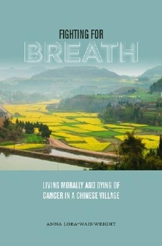 Fighting for Breath: Living Morally and Dying of Cancer in a Chinese Village